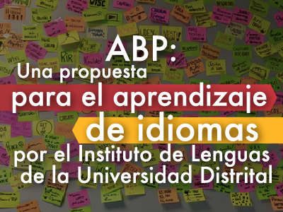ABP: Una propuesta para el aprendizaje de idiomas por el Instituto de Lenguas de la Universidad Distrital.